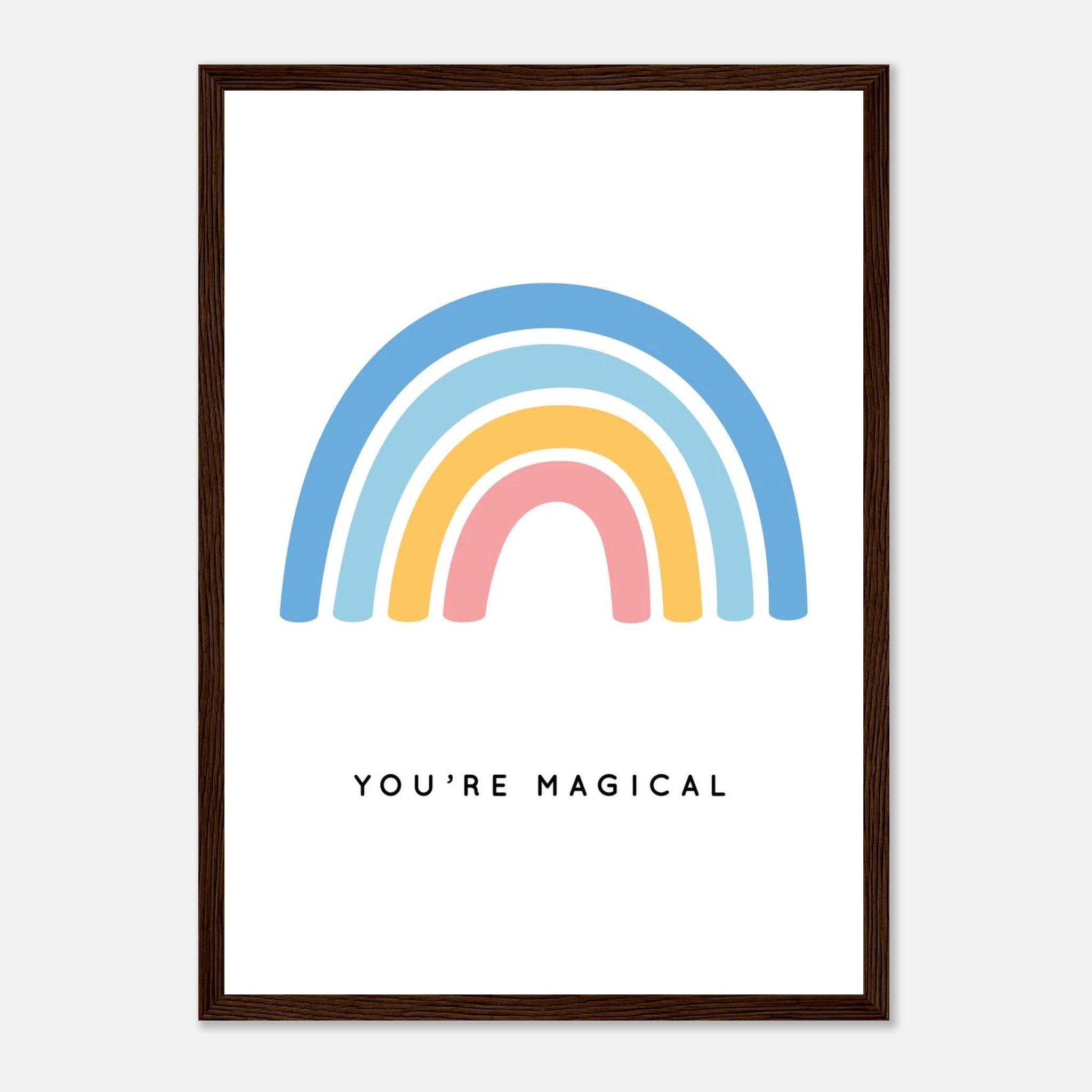 Dark wood frame - You’re Magical Rainbow Poster | Positive Nursery Wall Art - Elena
